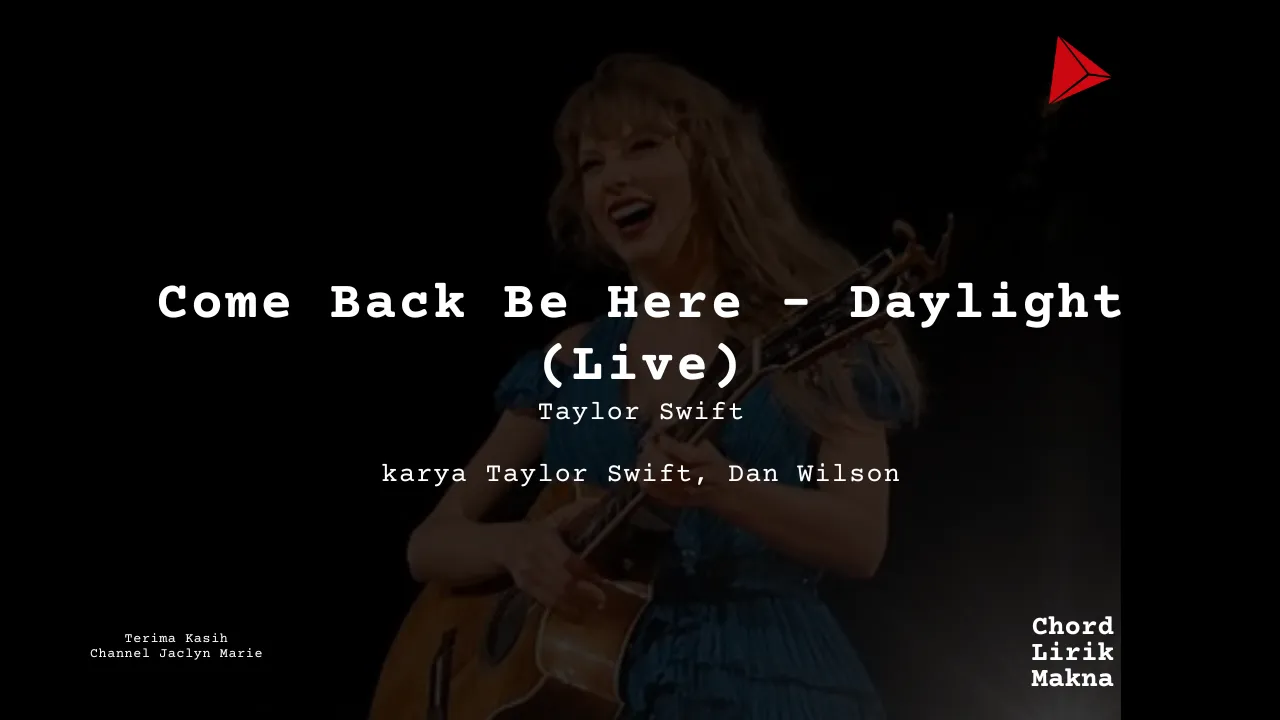 Makna Lagu Come Back Be Here – Daylight Live · Taylor Swift, Lirik & Chord Gampang Lengkap