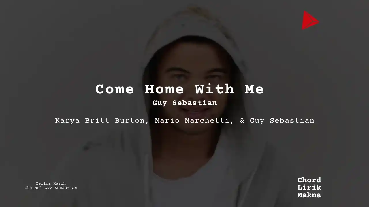 Lirik Come Home With Me · Guy Sebastian, Chord Gampang & Makna Lagu Lengkap