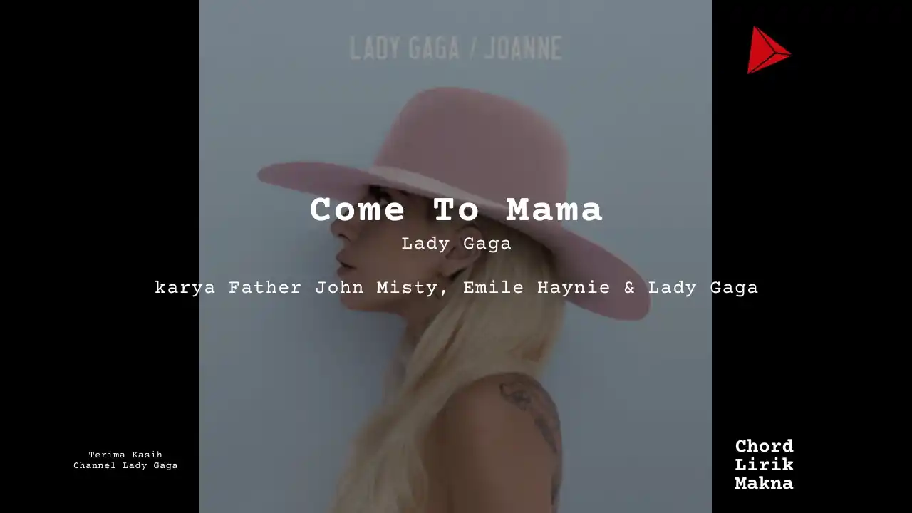 Lirik Come To Mama · Lady Gaga, Chord Gampang & Makna Lagu Lengkap