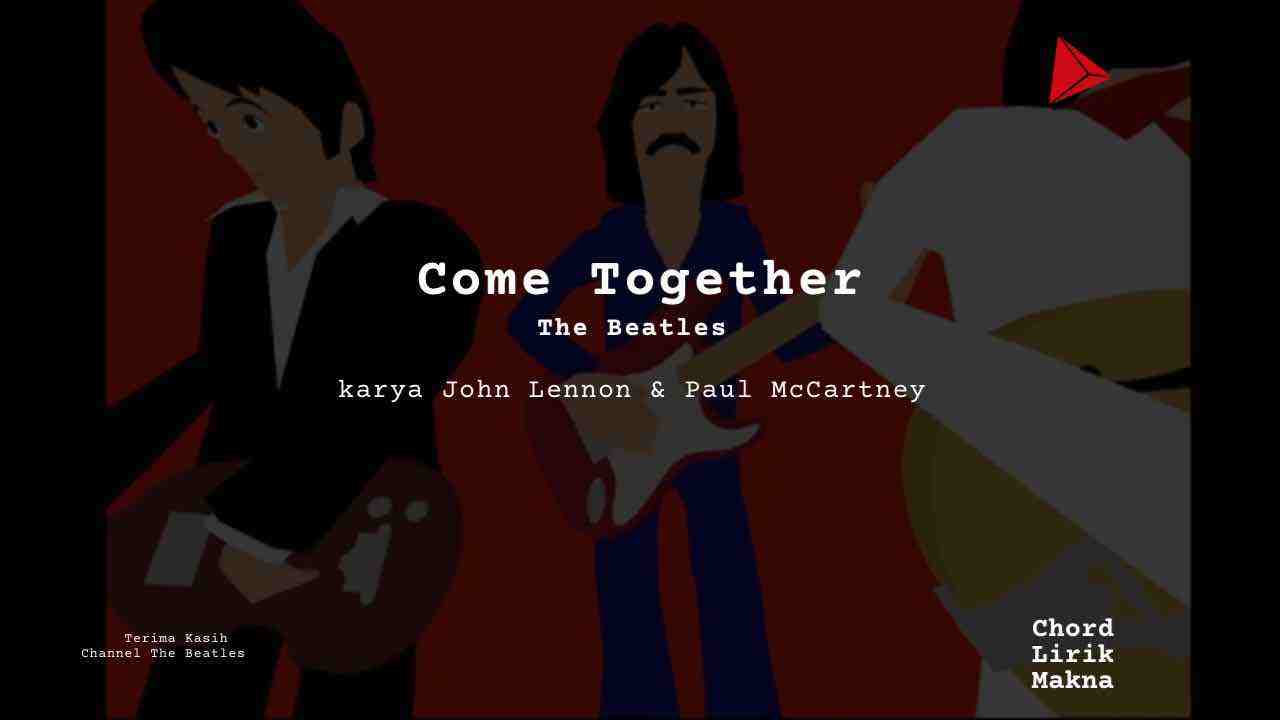 Lirik Come Together · The Beatles, Chord Gampang & Makna Lagu Lengkap