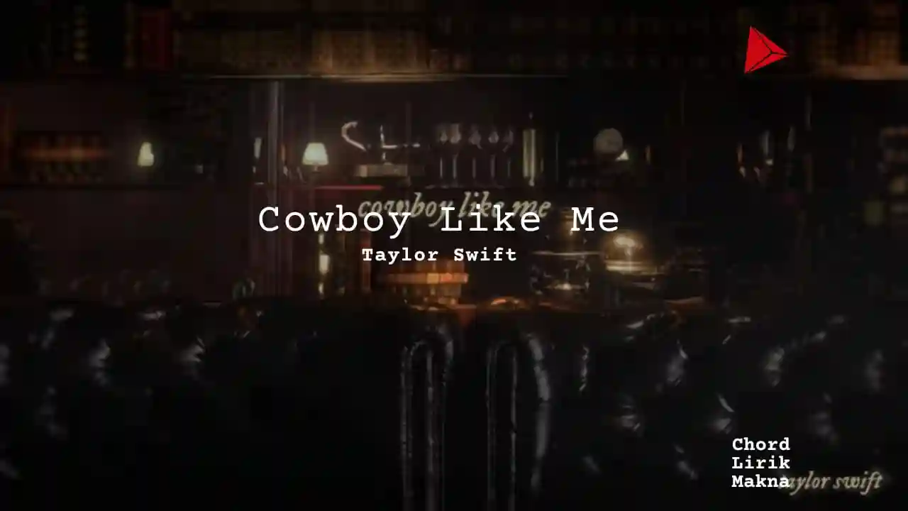 Lirik Cowboy Like Me · Taylor Swift, Chord Gampang & Makna Lagu Lengkap