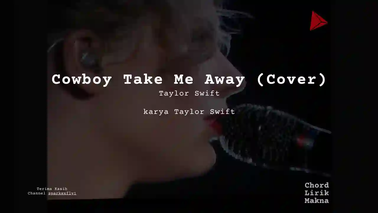 Lirik Cowboy Take Me Away (Cover) · Taylor Swift, Chord Gampang & Makna Lagu Lengkap