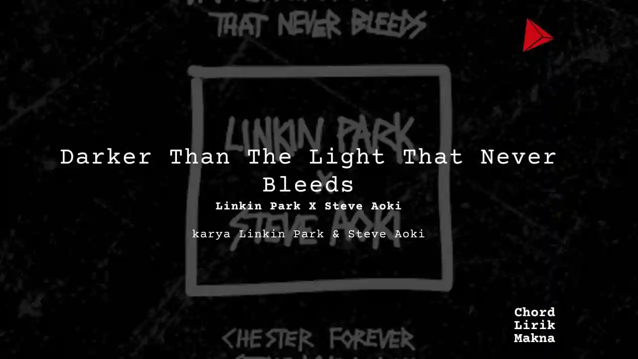 Lirik Darker Than The Light That Never Bleeds · Linkin Park, Chord Gampang & Makna Lagu Lengkap