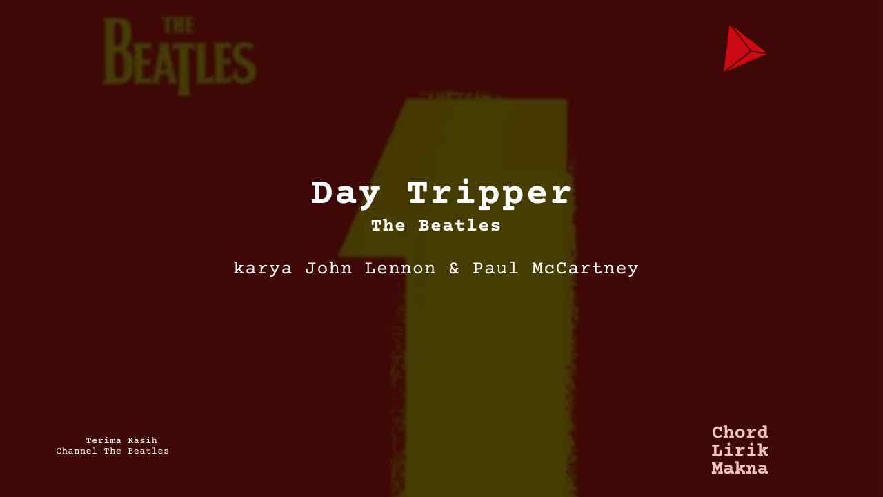 Lirik Day Tripper · The Beatles, Chord Gampang & Makna Lagu Lengkap