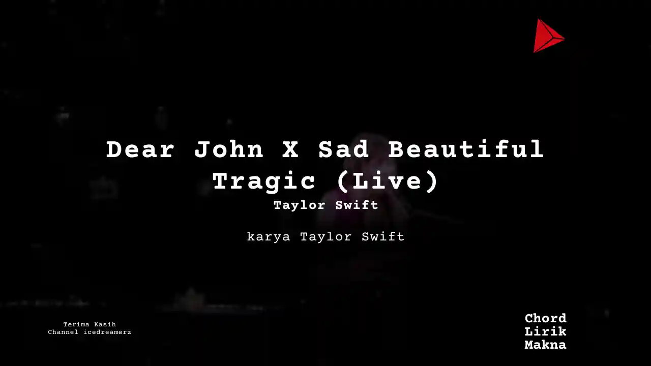 Makna Lagu Dear John X Sad Beautiful Tragic (Live) · Taylor Swift, Lirik & Chord Gampang Lengkap