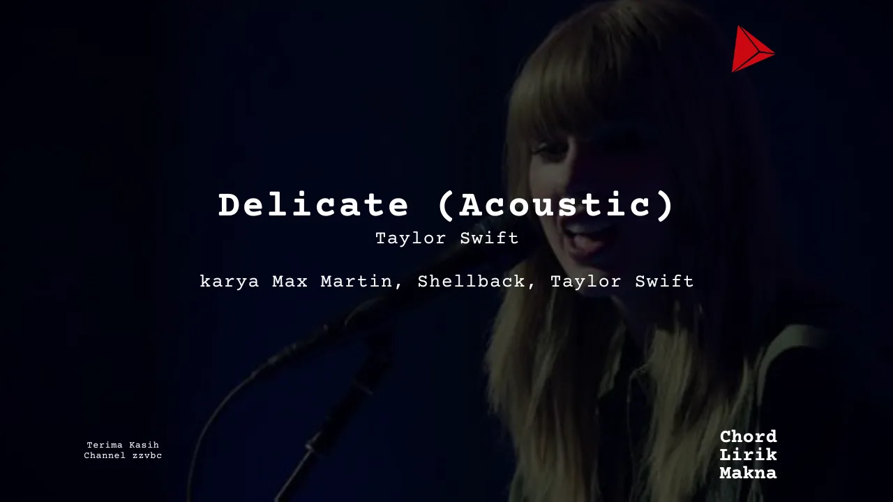 Lirik Delicate Acoustic · Taylor Swift, Chord Gampang & Makna Lagu Lengkap