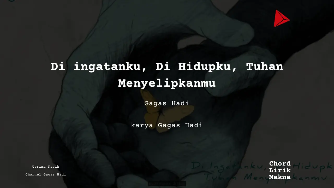 Lirik Di ingatanku, Di Hidupku, Tuhan Menyelipkanmu · Gagas Hadi, Chord Gampang & Makna Lagu Lengkap