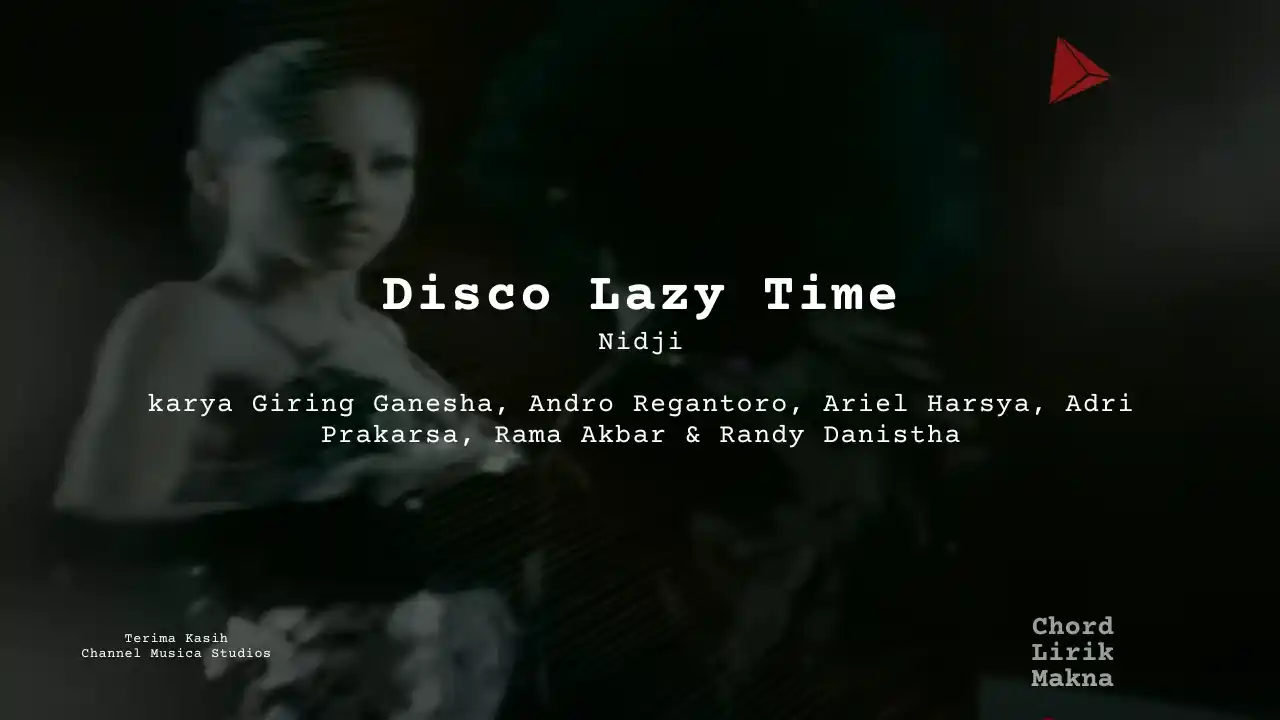 Makna Lagu Disco Lazy Time · Nidji , Lirik & Chord Gampang Lengkap