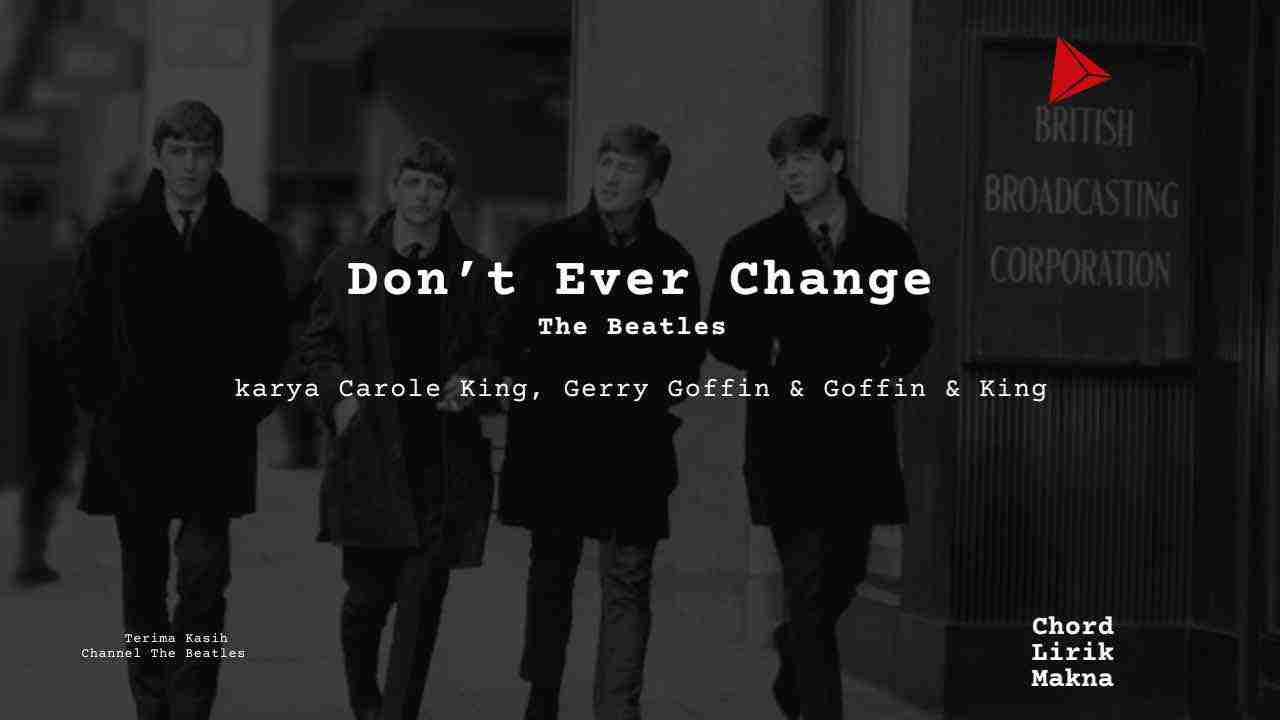 Lirik Dont Ever Change · The Beatles, Chord Gampang & Makna Lagu Lengkap