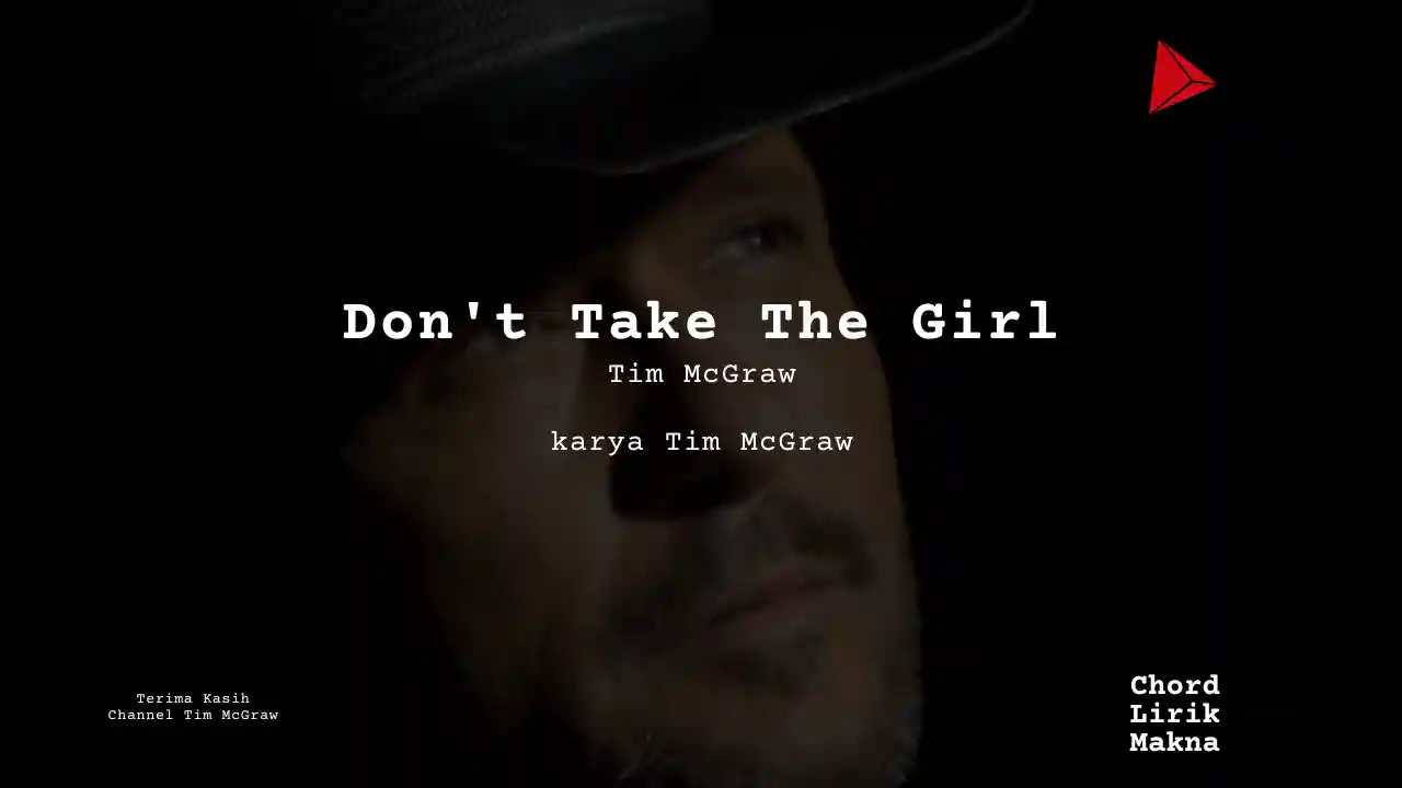 Lirik Dont Take The Girl · Tim McGraw, Chord Gampang & Makna Lagu Lengkap