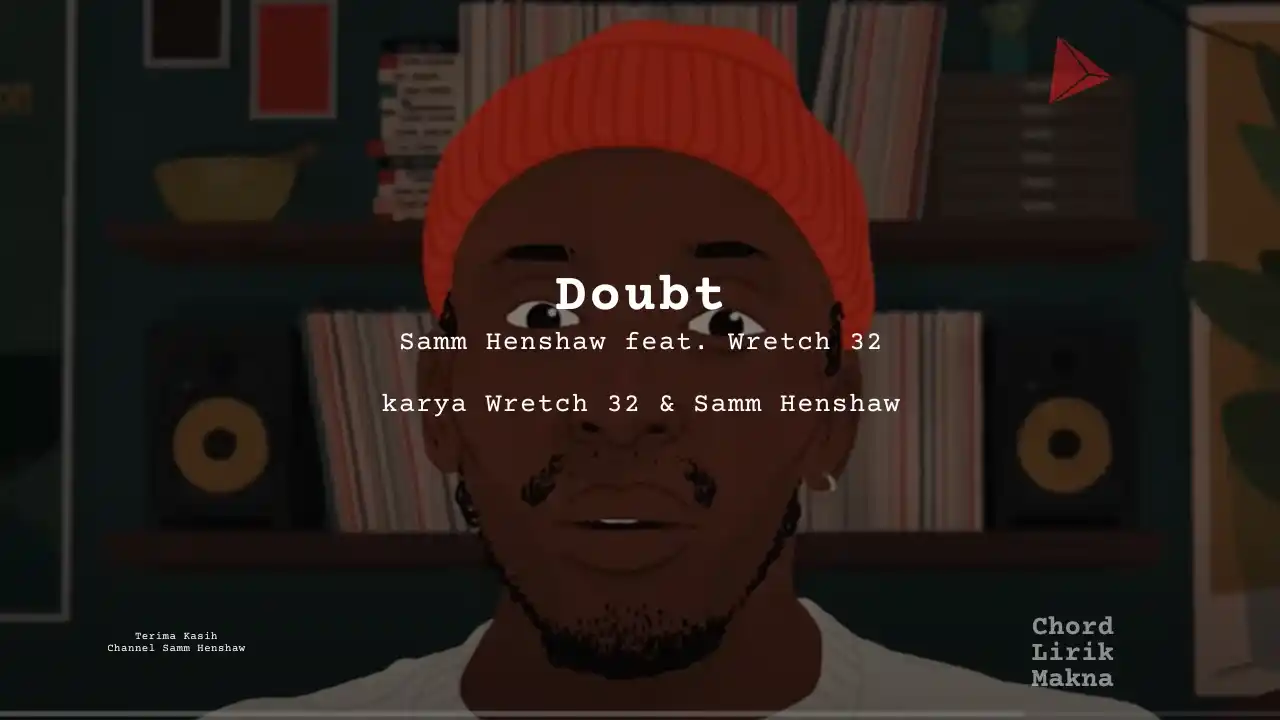 Makna Lagu Doubt · Samm Henshaw feat. Wretch 32, Lirik & Chord Gampang Lengkap