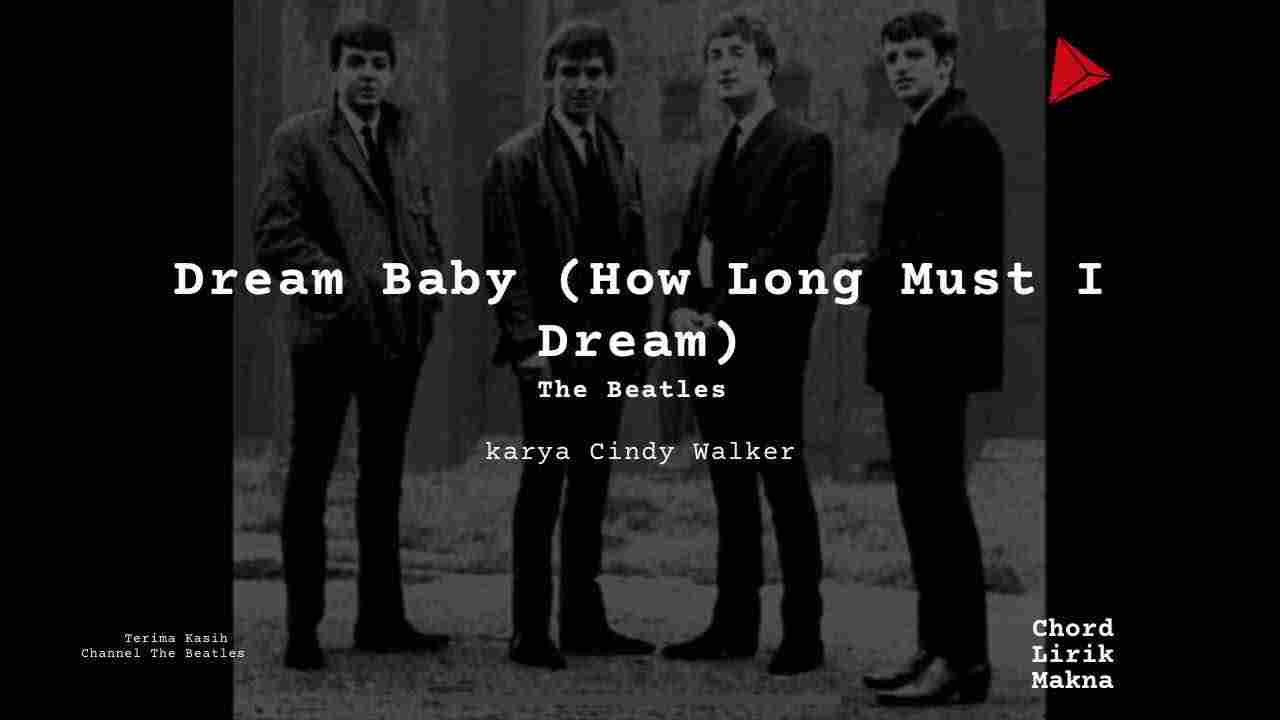 Makna Lagu Dream Baby (How Long Must I Dream) · The Beatles, Lirik & Chord Gampang Lengkap