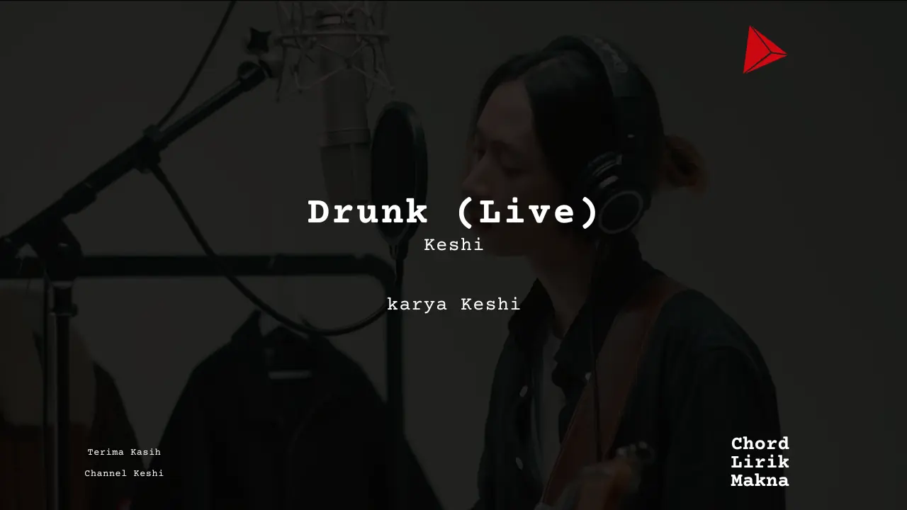 Lirik Drunk Live · keshi, Chord Gampang & Makna Lagu Lengkap