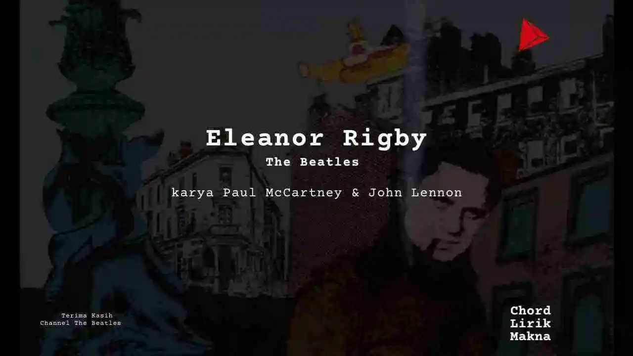 Lirik Eleanor Rigby · The Beatles, Chord Gampang & Makna Lagu Lengkap