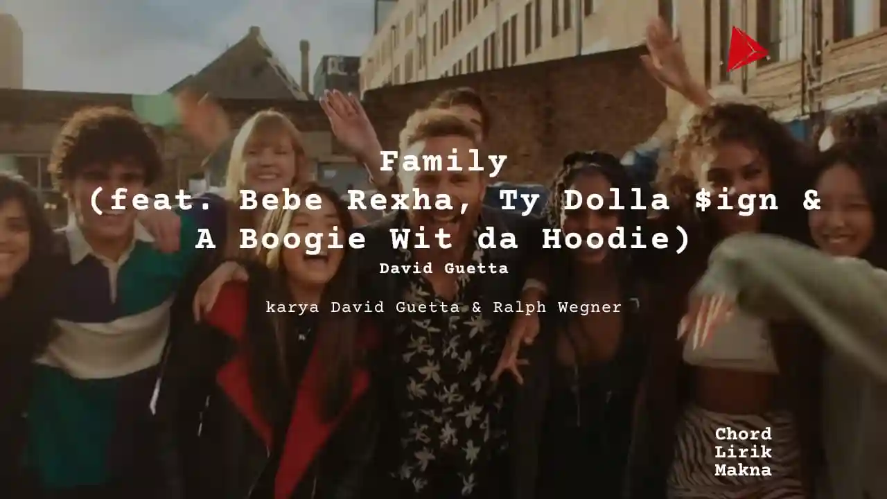 Lirik Family · David Guetta feat Bebe Rexha, Ty Dolla $ign & A Boogie Wit da Hoodie, Chord Gampang & Makna Lagu Lengkap