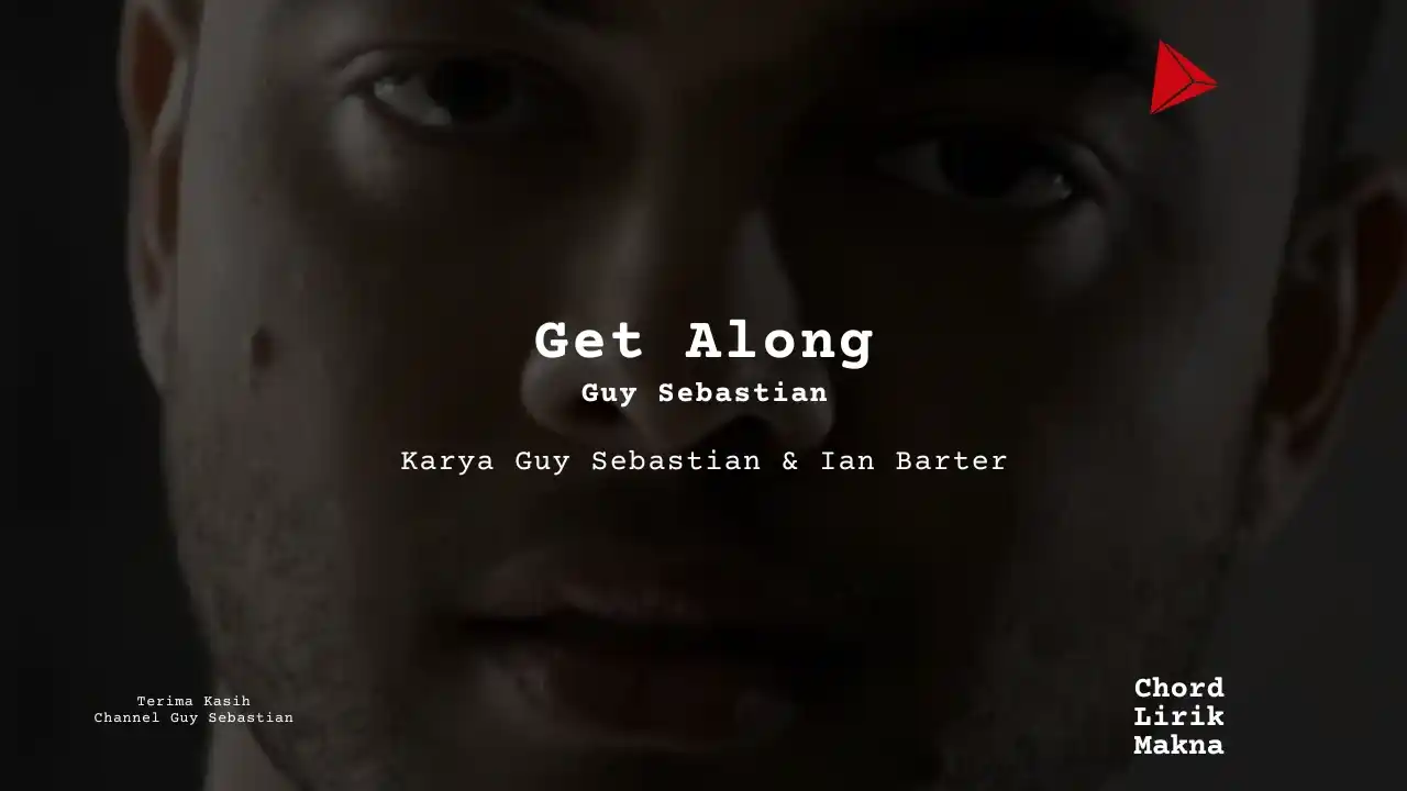 Lirik Get Along · Guy Sebastian, Chord Gampang & Makna Lagu Lengkap
