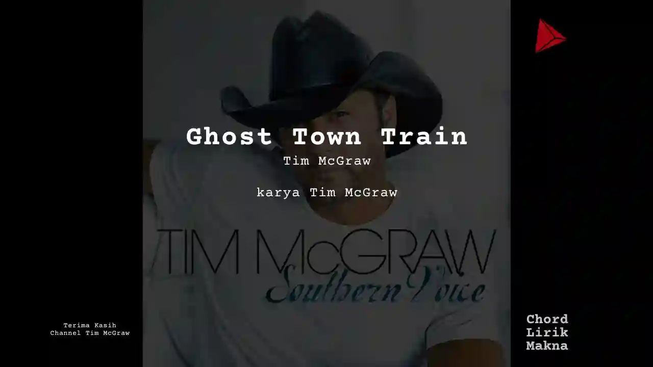 Lirik Ghost Town Train · Tim McGraw, Chord Gampang & Makna Lagu Lengkap