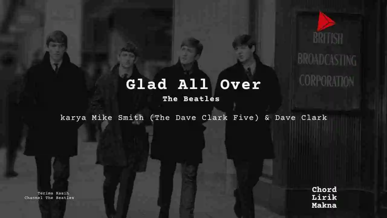 Lirik Glad All Over · The Beatles, Chord Gampang & Makna Lagu Lengkap