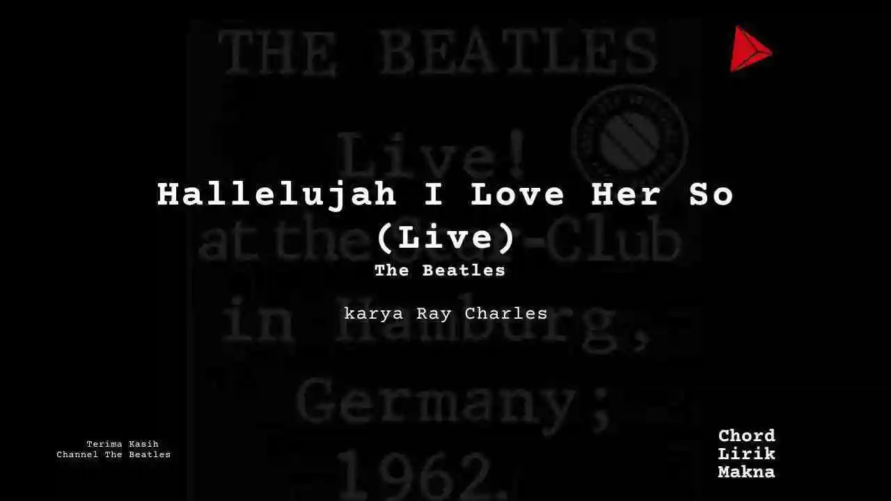 Lirik Hallelujah I Love Her So (Live) · The Beatles, Chord Gampang & Makna Lagu Lengkap
