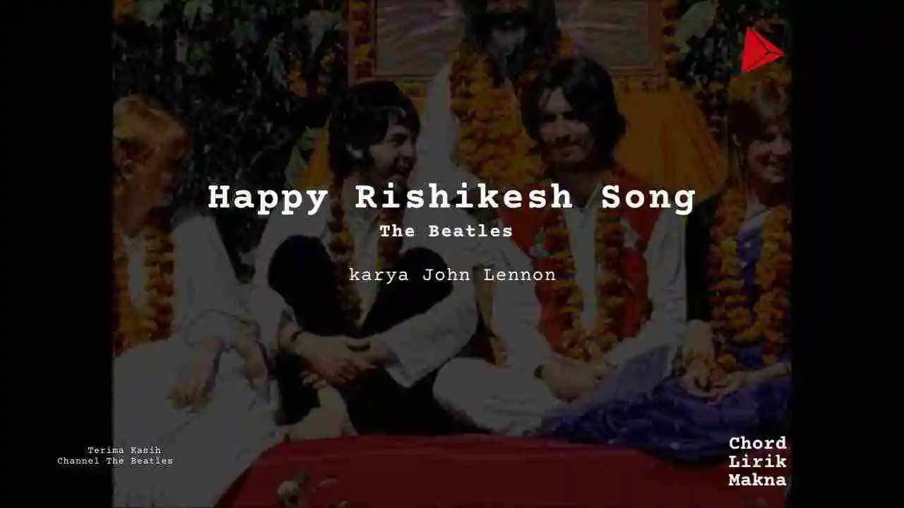 Lirik Happy Rishikesh Song · The Beatles, Chord Gampang & Makna Lagu Lengkap