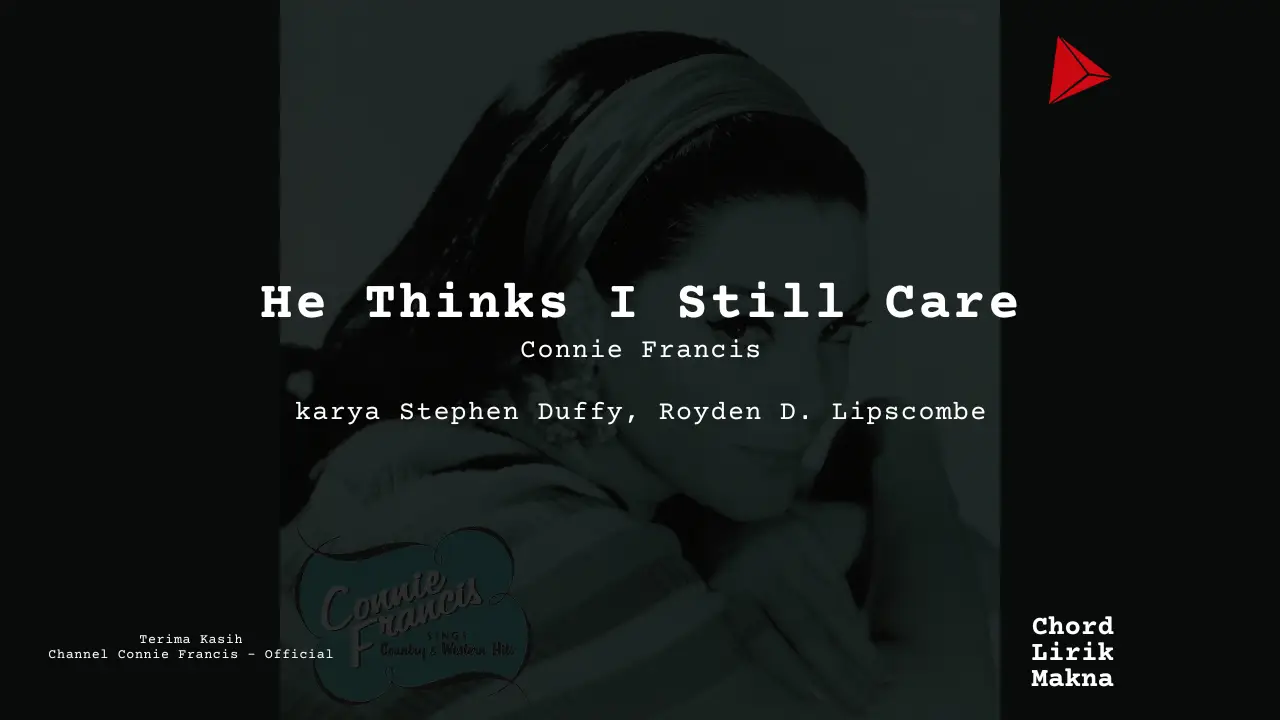 Lirik He Thinks I Still Care · Connie Francis, Chord Gampang & Makna Lagu Lengkap