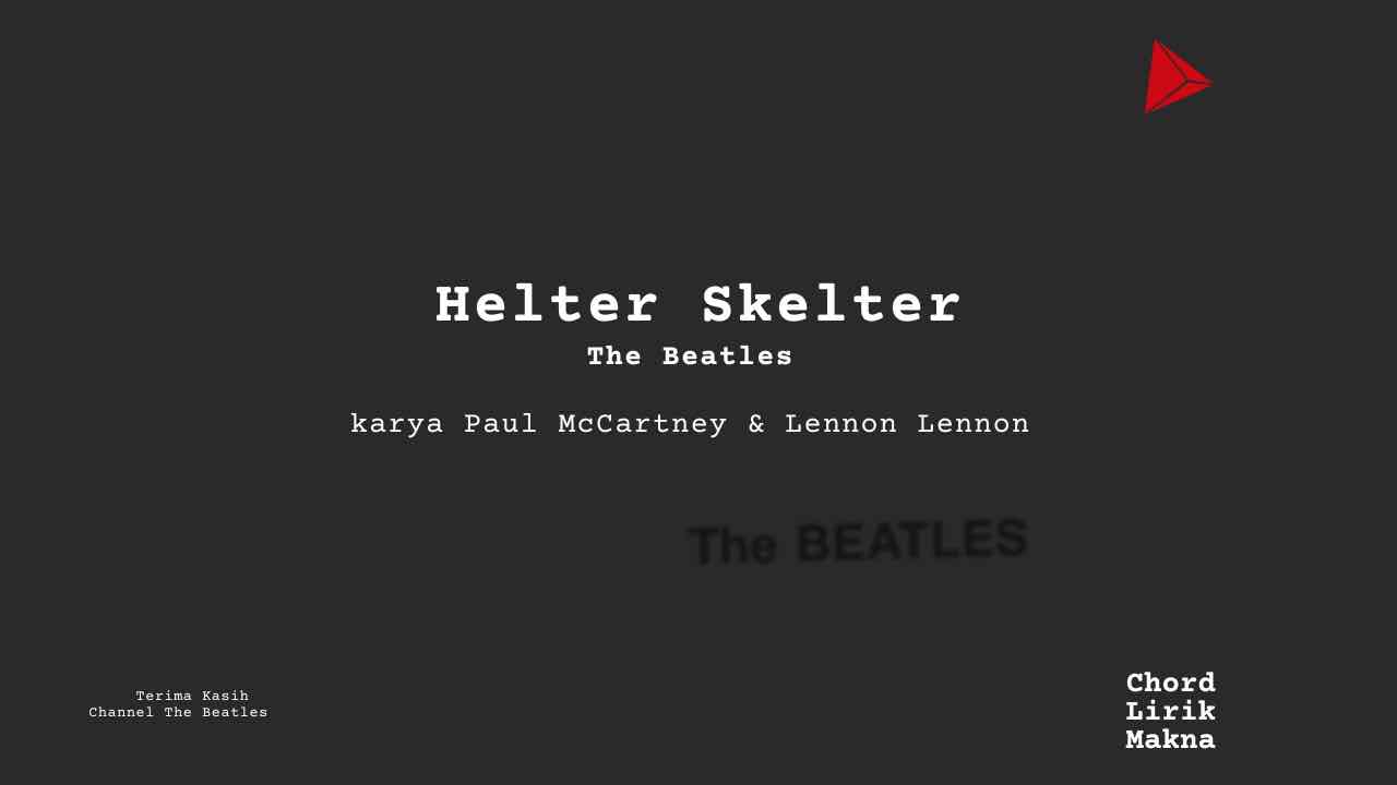Makna Lagu Helter Skelter · The Beatles, Lirik & Chord Gampang Lengkap