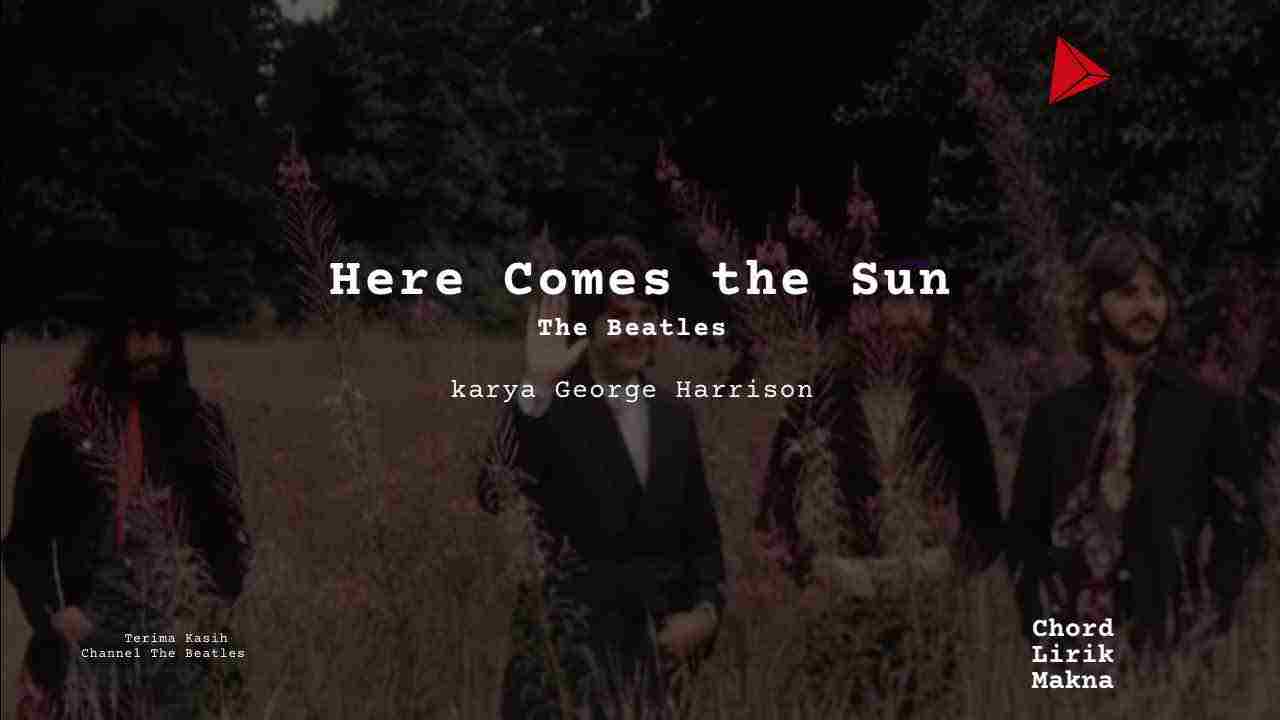 Lirik Here Comes The Sun · The Beatles, Chord Gampang & Makna Lagu Lengkap