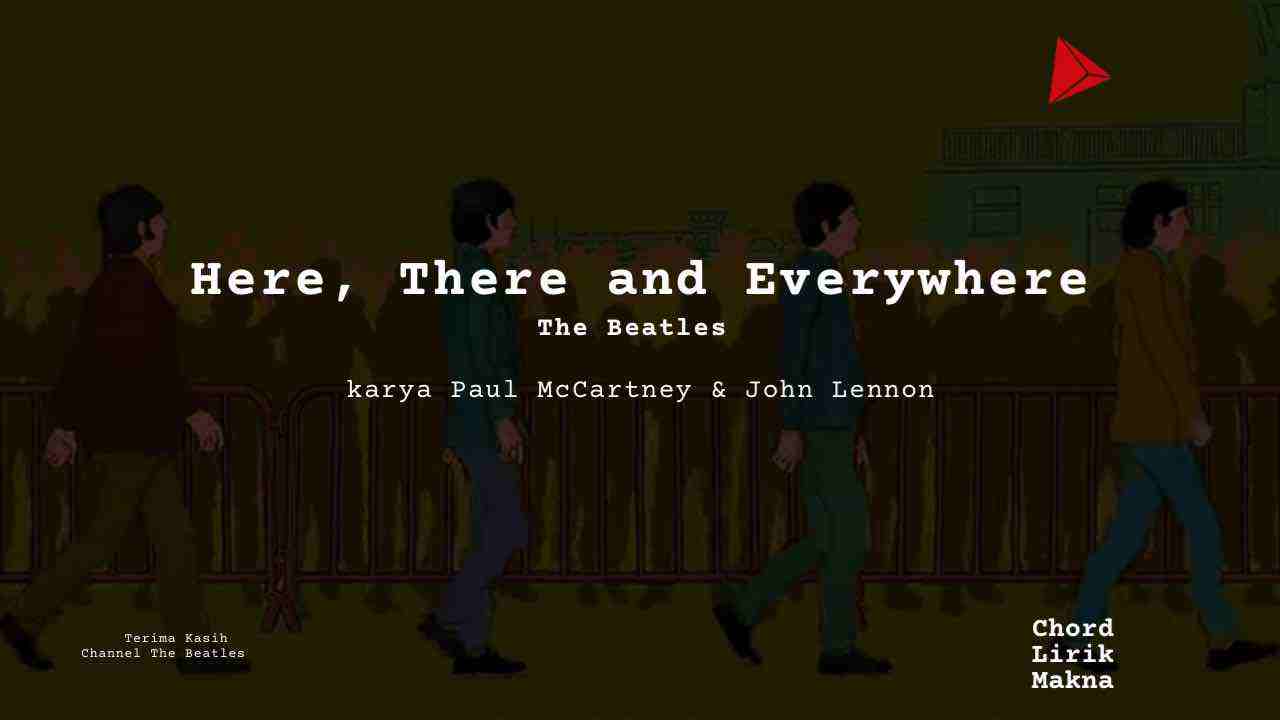 Makna Lagu Here There And Everywhere · The Beatles, Lirik & Chord Gampang Lengkap