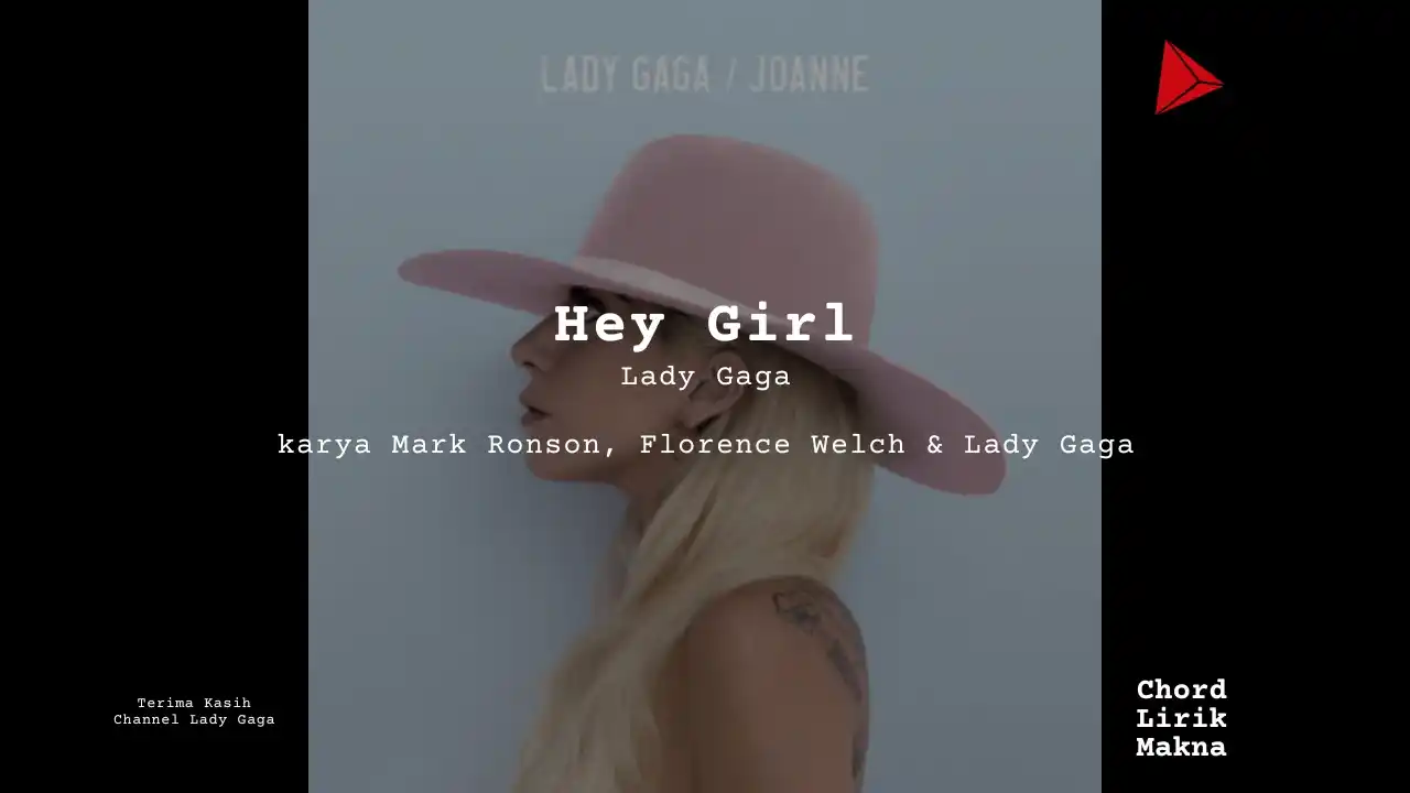 Lirik Hey Girl · Lady Gaga feat. Florence Welch, Chord Gampang & Makna Lagu Lengkap