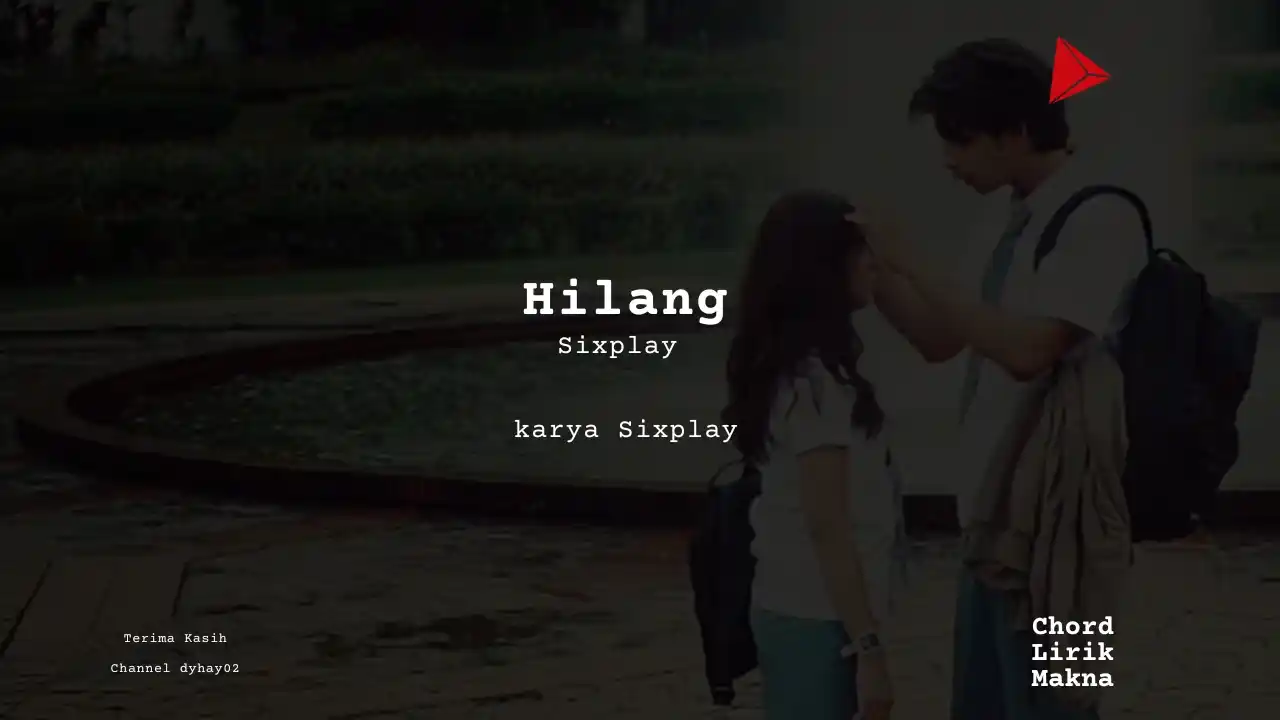 Makna Lagu Hilang · Sixplay, Lirik & Chord Gampang Lengkap