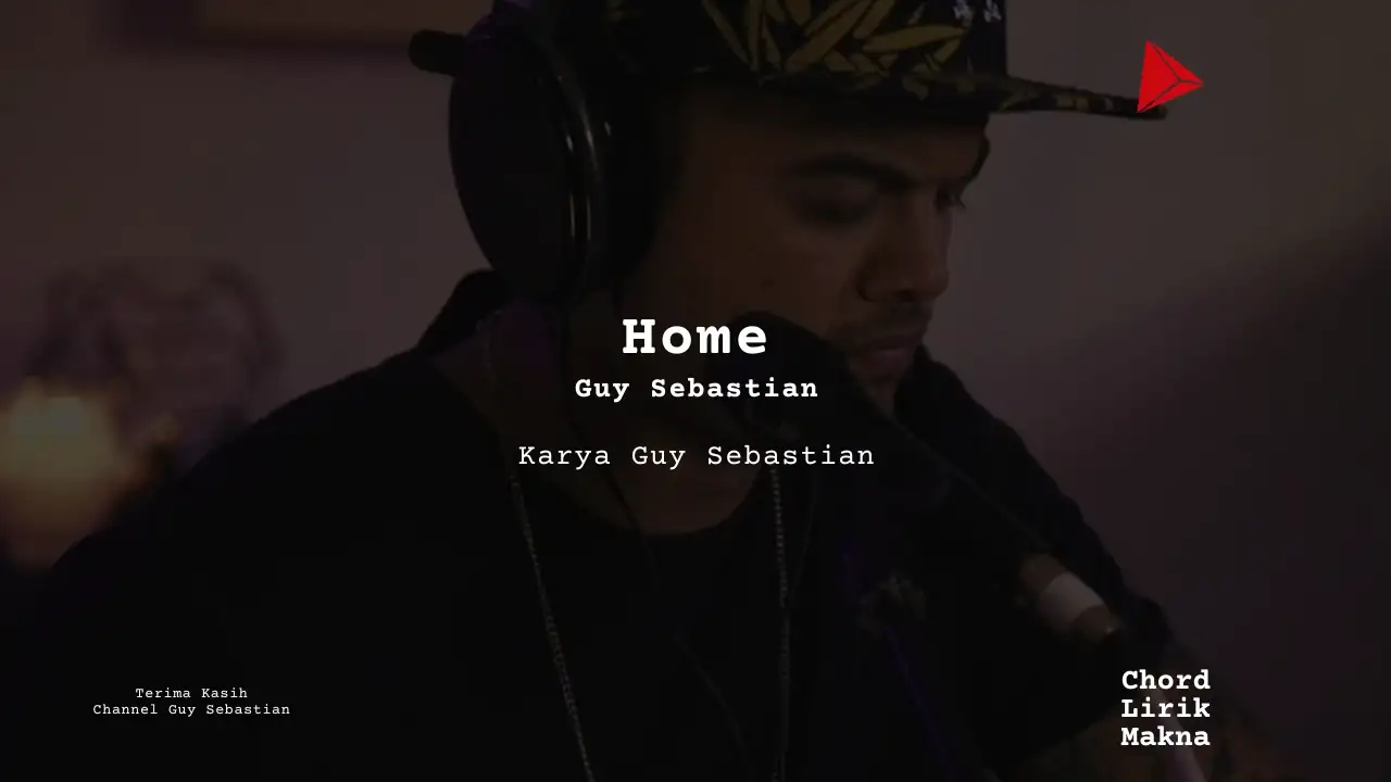 Lirik Home · Guy Sebastian, Chord Gampang & Makna Lagu Lengkap