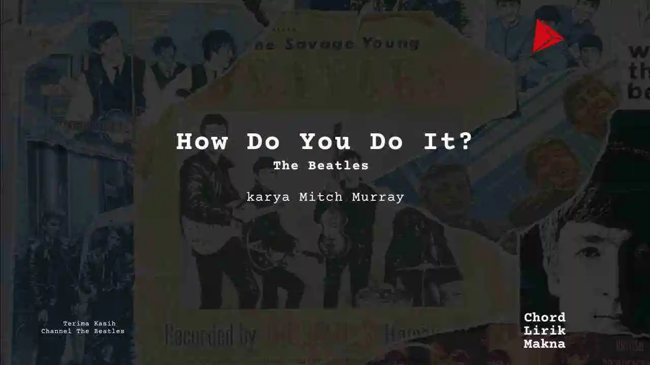 Makna Lagu How Do You Do It · The Beatles, Lirik & Chord Gampang Lengkap