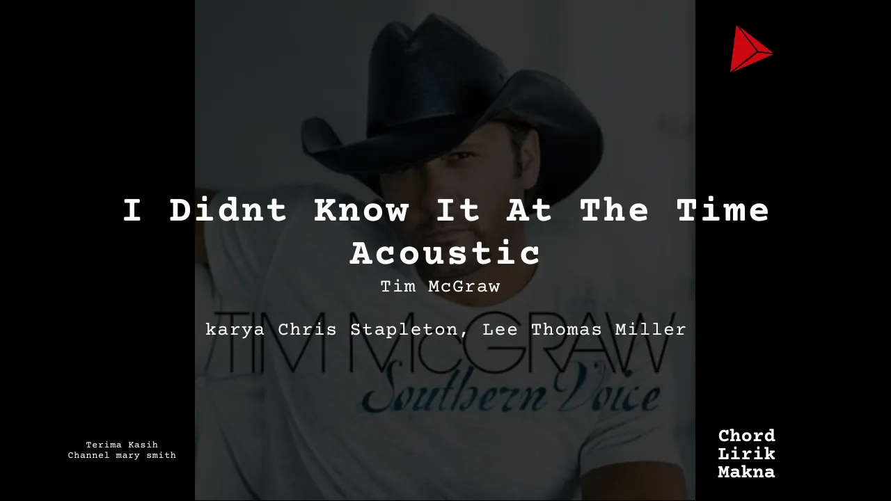Makna Lagu I Didnt Know It At The Time Acoustic · Tim McGraw, Lirik & Chord Gampang Lengkap