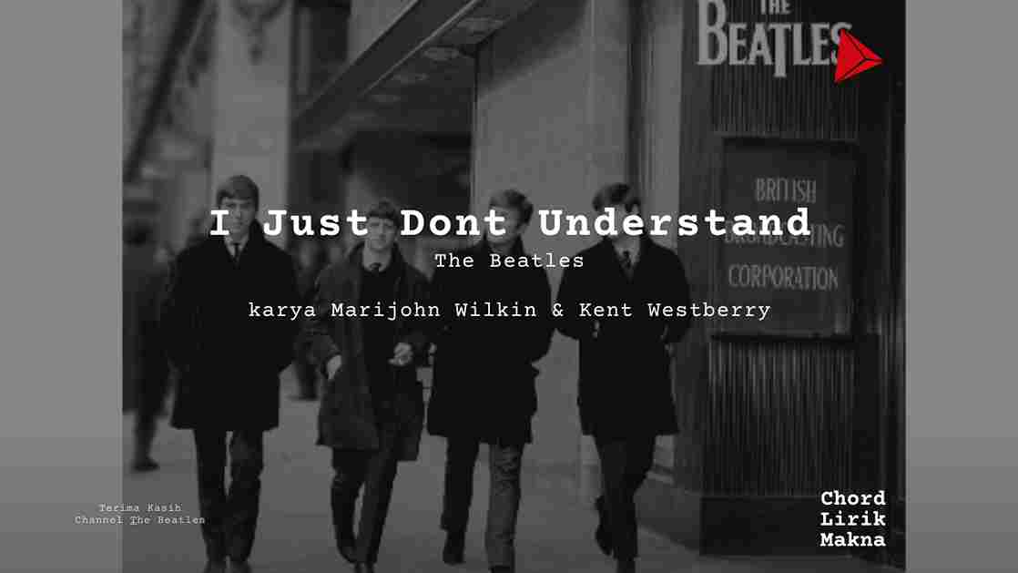 Lirik I Just Dont Understand · The Beatles, Chord Gampang & Makna Lagu Lengkap
