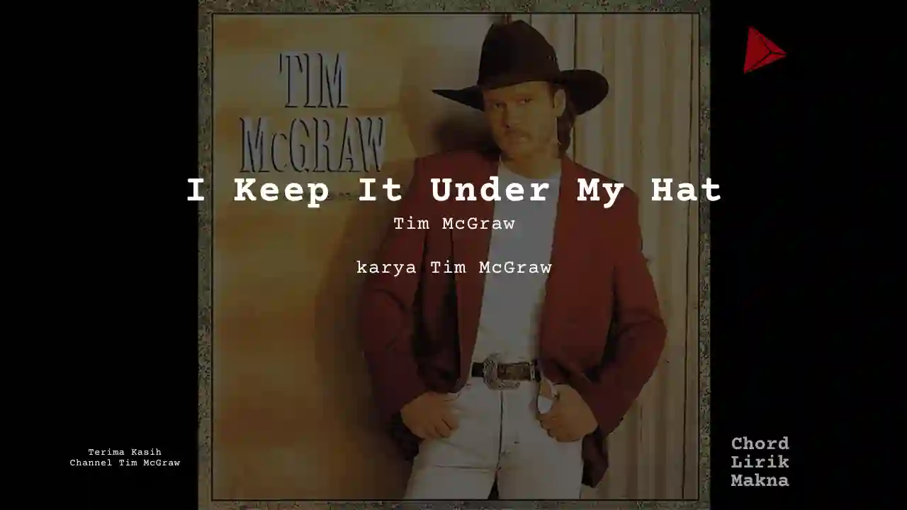 Makna Lagu I Keep It Under My Hat · Tim McGraw, Lirik & Chord Gampang Lengkap