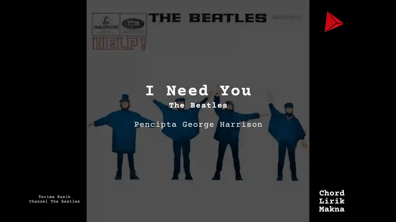 Lirik I Need You · The Beatles, Chord Gampang & Makna Lagu Lengkap