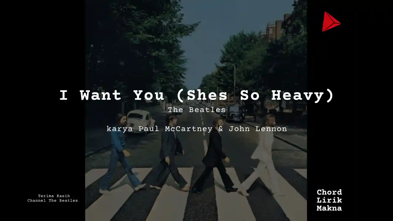 Makna Lagu I Want You (Shes So Heavy) · The Beatles, Lirik & Chord Gampang Lengkap