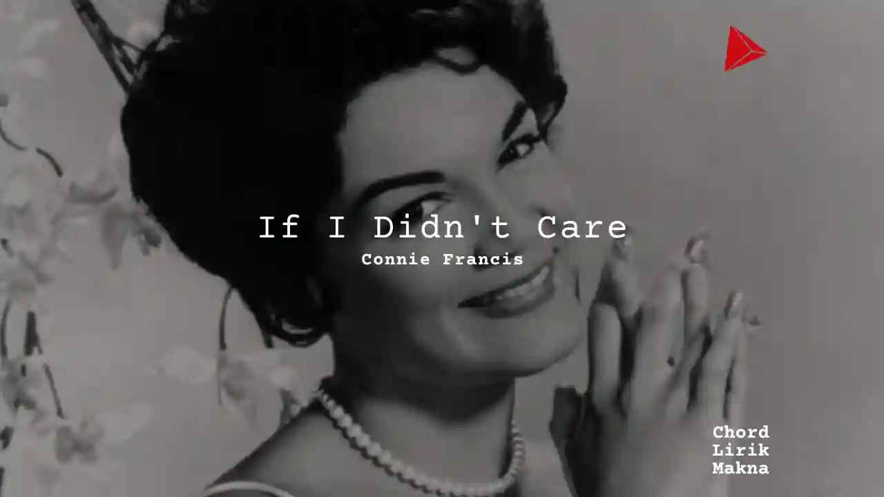 Lirik If I Didnt Care · Connie Francis, Chord Gampang & Makna Lagu Lengkap