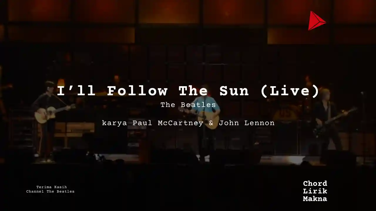 Makna Lagu I’ll Follow The Sun (Live) · The Beatles, Lirik & Chord Gampang Lengkap
