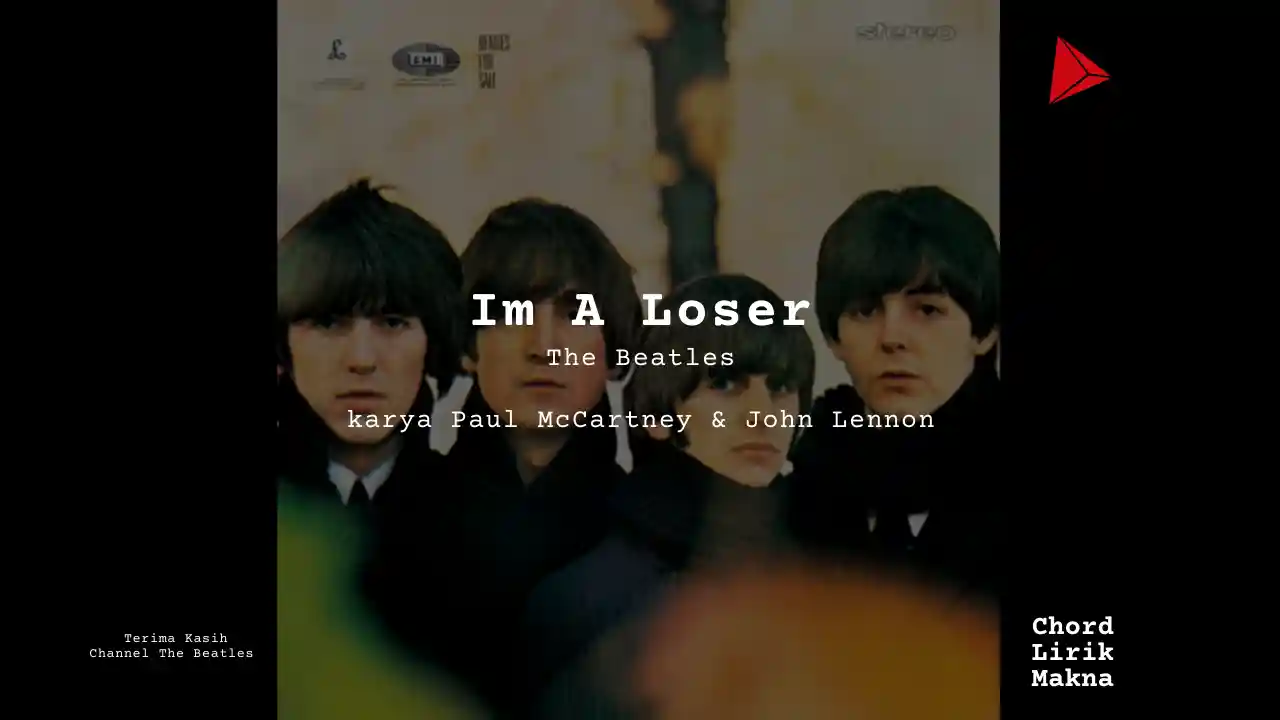 Lirik Im A Loser · The Beatles, Chord Gampang & Makna Lagu Lengkap