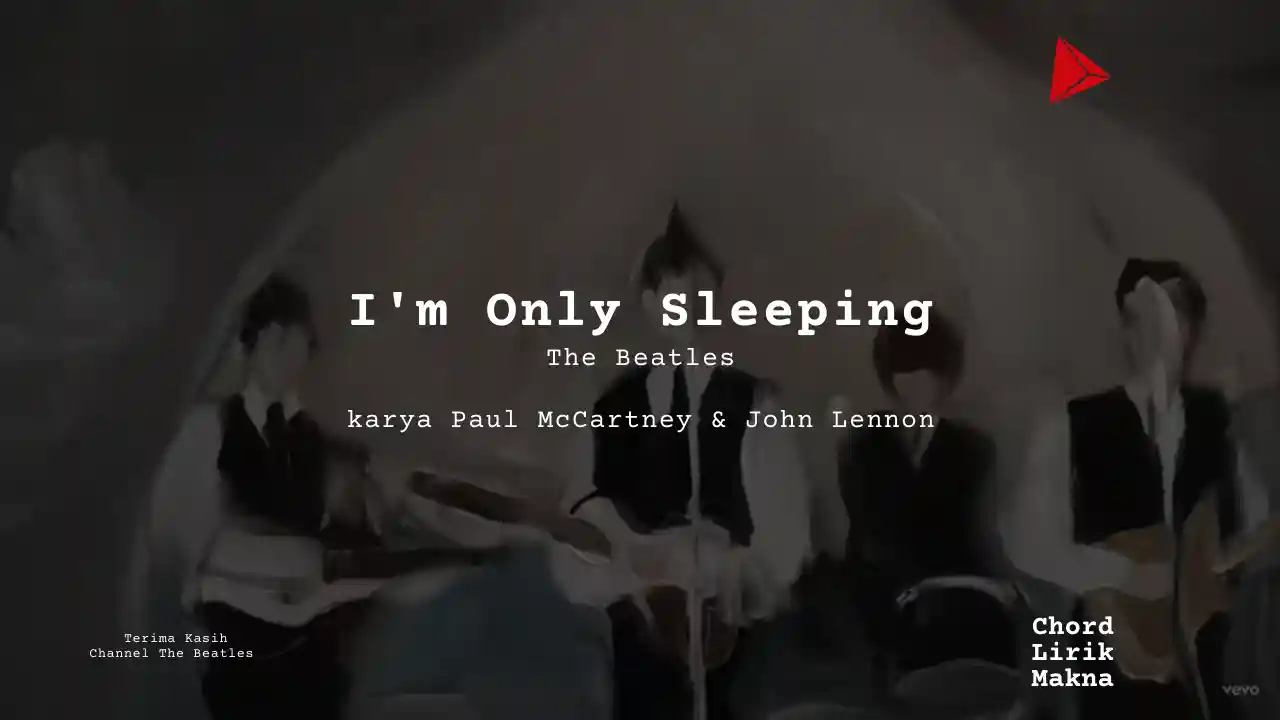 Lirik Im Only Sleeping · The Beatles, Chord Gampang & Makna Lagu Lengkap