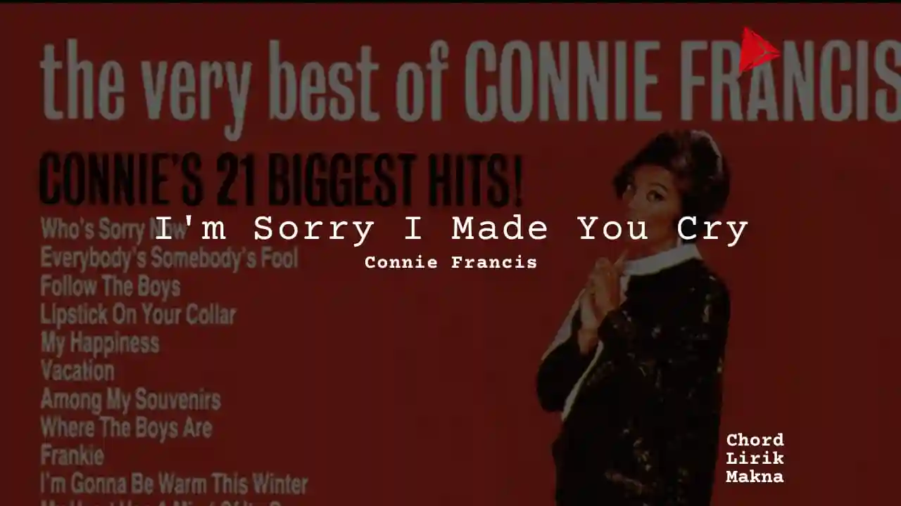 Lirik Im Sorry I Made You Cry · Connie Francis, Chord Gampang & Makna Lagu Lengkap