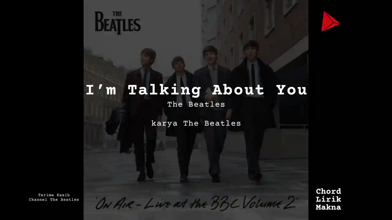 Makna Lagu Im Talking About You · The Beatles, Lirik & Chord Gampang Lengkap