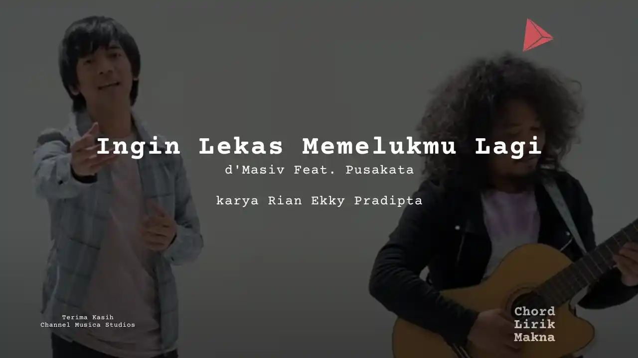 Lirik Ingin Lekas Memelukmu Lagi · d’Masiv Feat. Pusakata, Chord Gampang & Makna Lagu Lengkap