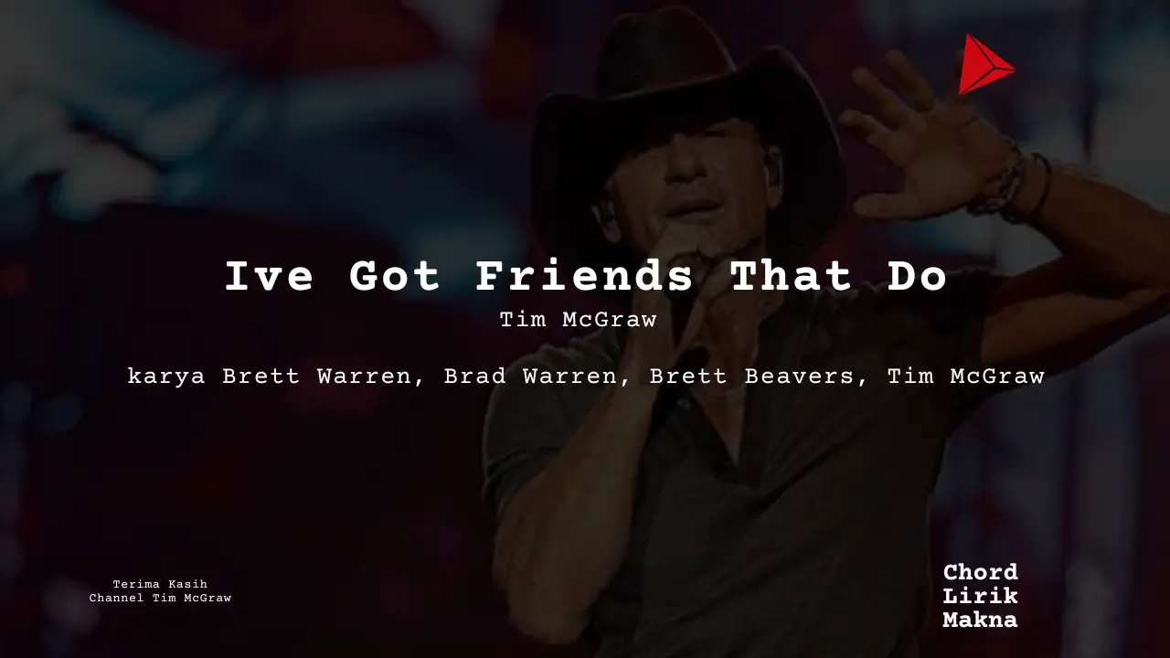 Lirik Ive Got Friends That Do · Tim McGraw, Chord Gampang & Makna Lagu Lengkap
