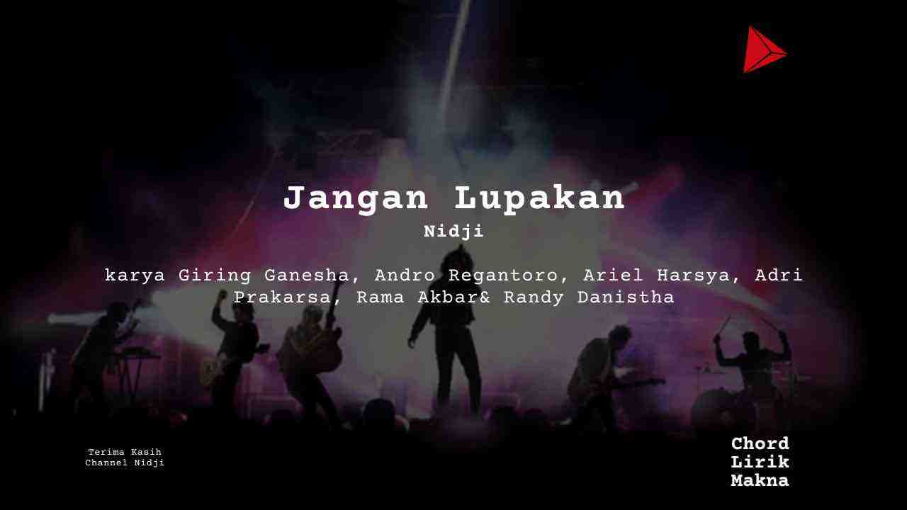 Lirik Jangan Lupakan · Nidji, Chord Gampang & Makna Lagu Lengkap