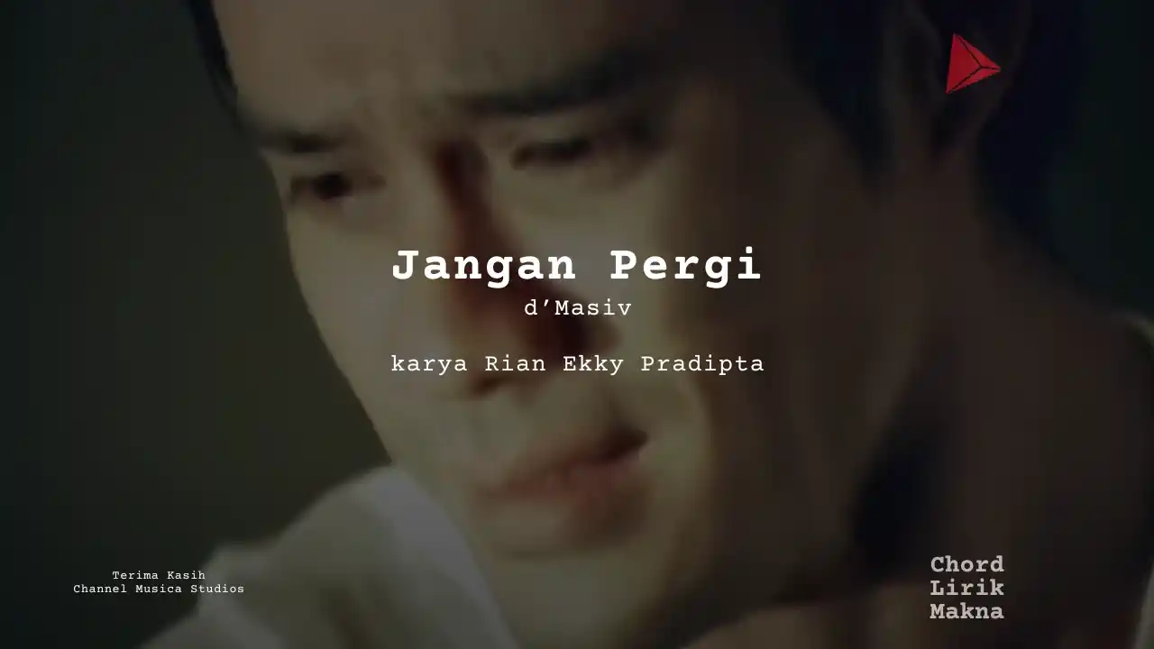 Lirik Jangan Pergi · d’Masiv, Chord Gampang & Makna Lagu Lengkap