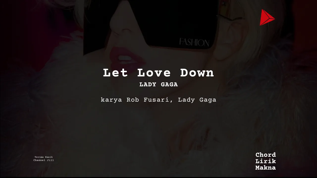 Lirik Let Love Down · Lady Gaga, Chord Gampang & Makna Lagu Lengkap