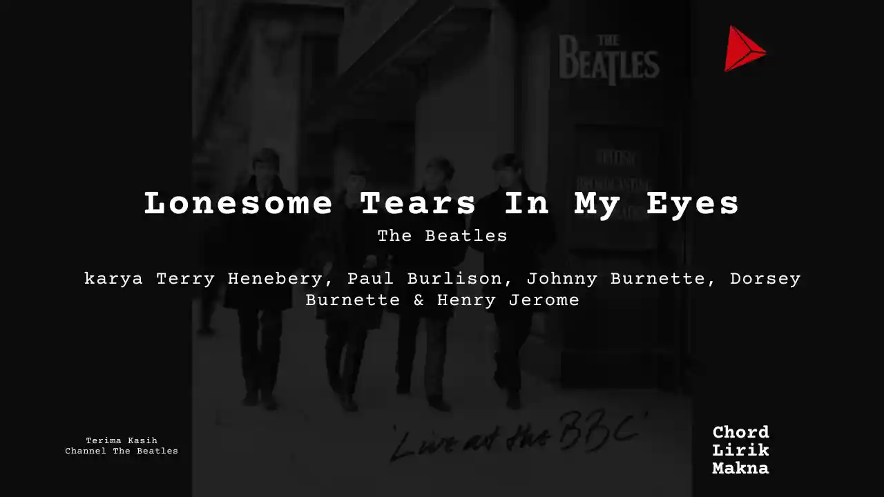 Makna Lagu Lonesome Tears In My Eyes · The Beatles, Lirik & Chord Gampang Lengkap