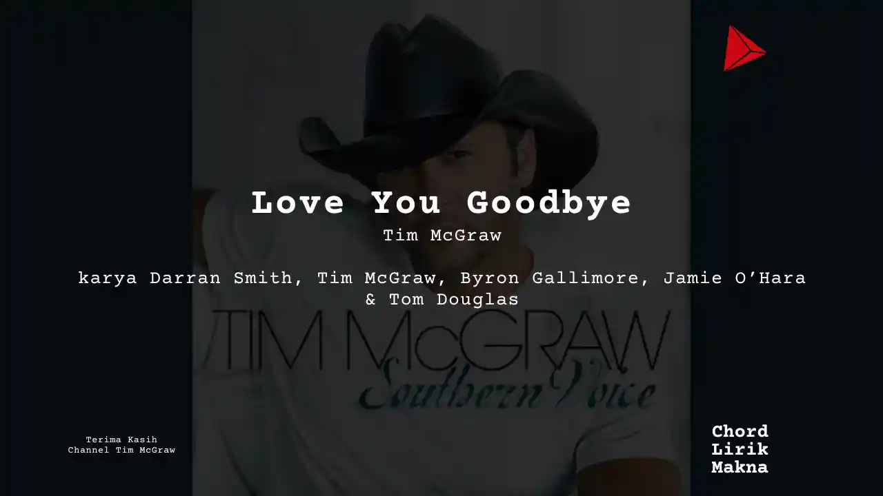 Lirik Love You Goodbye · Tim McGraw, Chord Gampang & Makna Lagu Lengkap